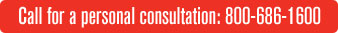 Call Now for a Personal consultation 800-686-1600